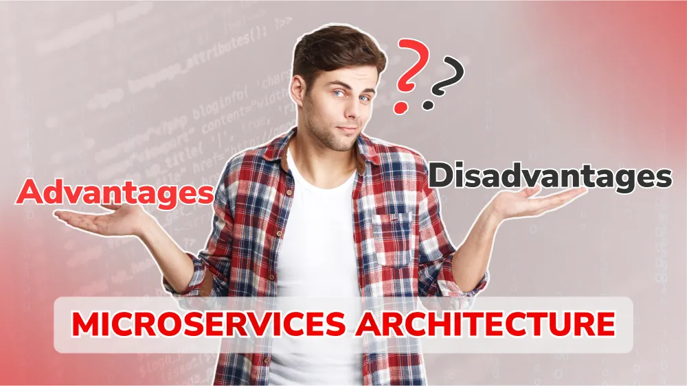 Advantages and Disadvantages of Microservices Architecture